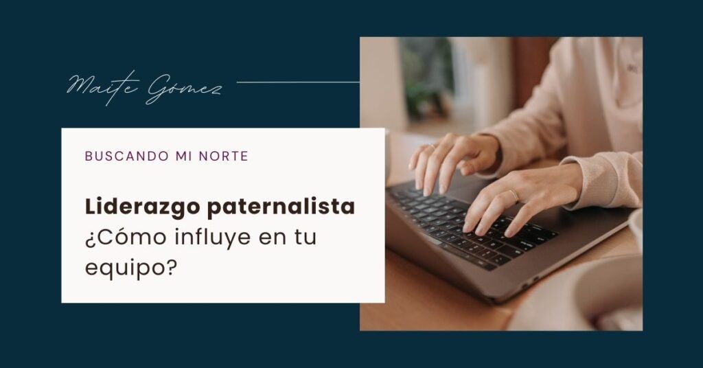 Liderazgo paternalista: ¿Cómo influye en tu equipo? Liderazgo Paternalista ¿Como Influye En Tu Equipo 1024x536